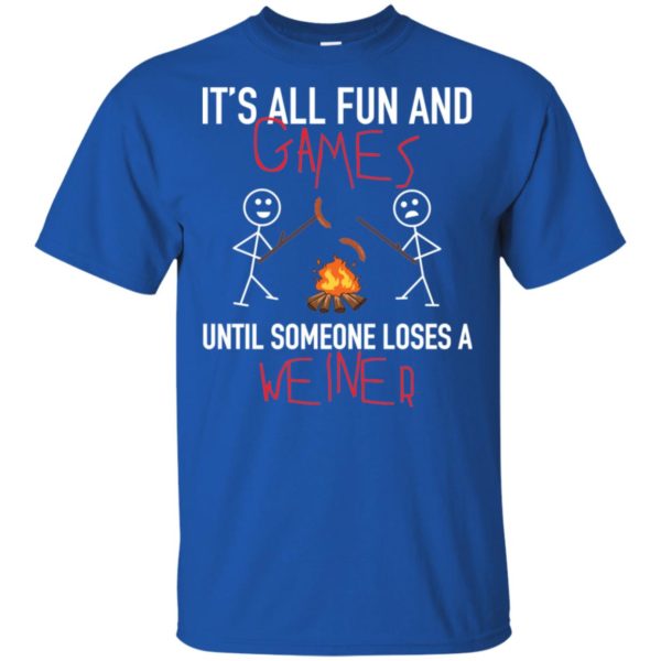 It's All Fun Games Until Someone Loses Weiner Shirt
