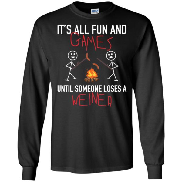 It's All Fun Games Until Someone Loses Weiner Shirt