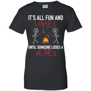 It's All Fun Games Until Someone Loses Weiner Shirt image It's All Fun Games Until Someone Loses Weiner Shirt