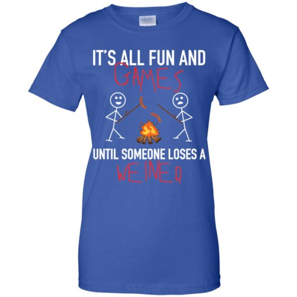 It's All Fun Games Until Someone Loses Weiner Shirt