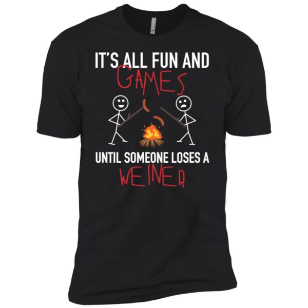 It's All Fun Games Until Someone Loses Weiner Shirt