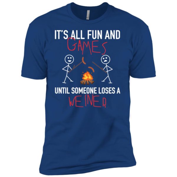 It's All Fun Games Until Someone Loses Weiner Shirt