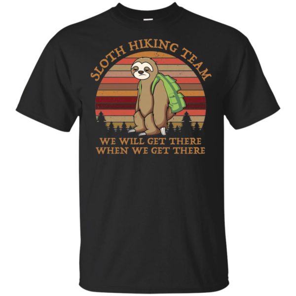 Sloth Hiking Team We Will Get There When We Get There Shirt