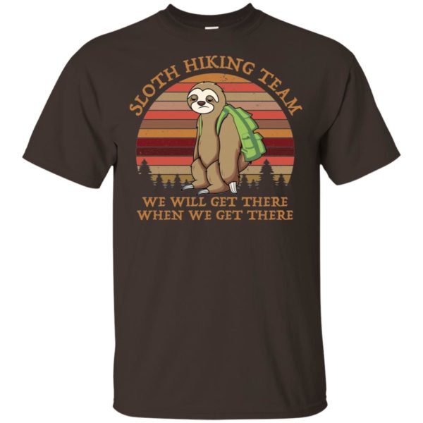 Sloth Hiking Team We Will Get There When We Get There Shirt