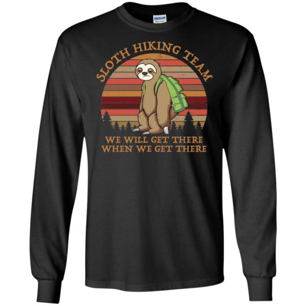 Sloth Hiking Team We Will Get There When We Get There Shirt