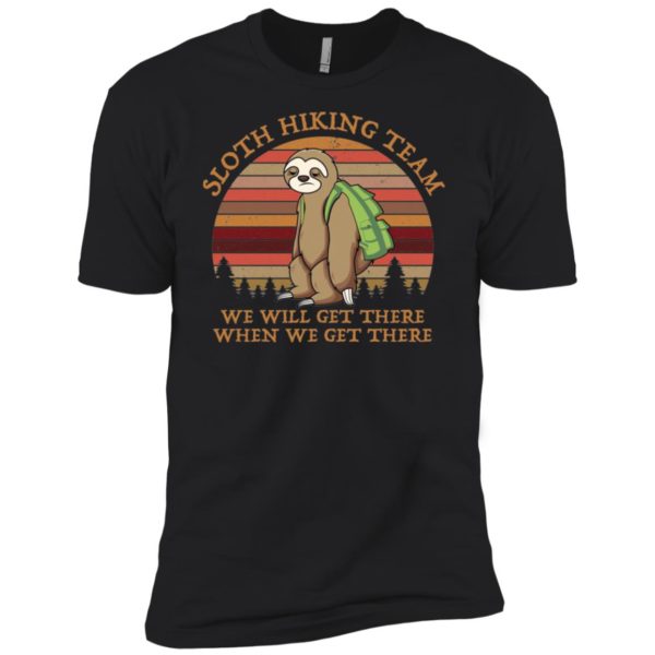 Sloth Hiking Team We Will Get There When We Get There Shirt