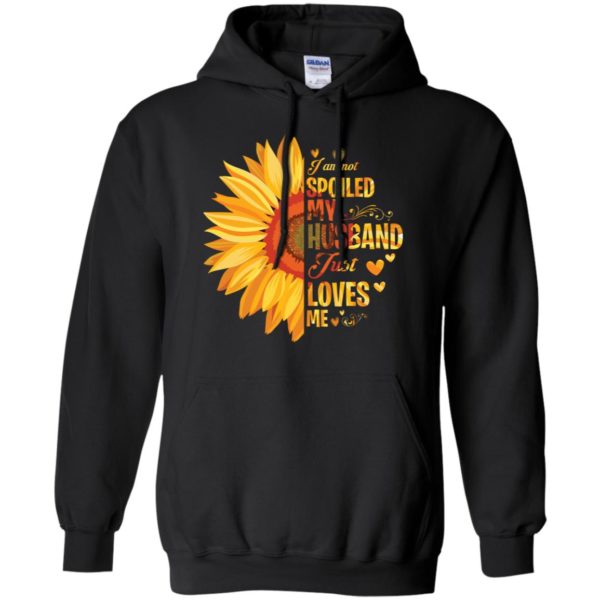 I Am Not Spoiled My Husband Just Loves Me Sunflower Shirt