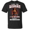 I Love The Woman I’ve Become Because I Fought To Become Her Shirt
