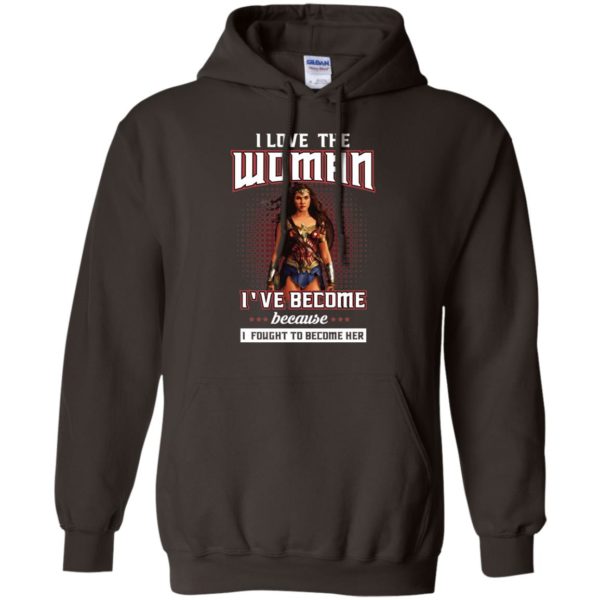 I Love The Woman I've Become Because I Fought To Become Her Shirt