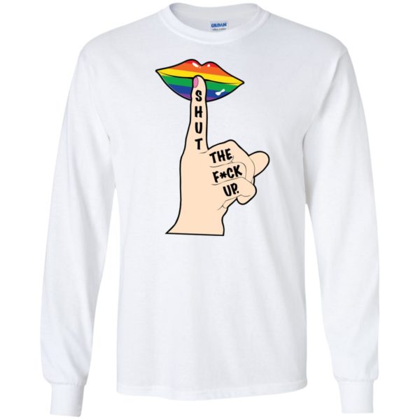 Shut The Fuck Up LGBT Shirt