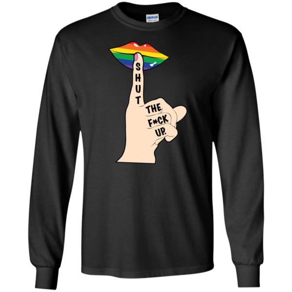 Shut The Fuck Up LGBT Shirt