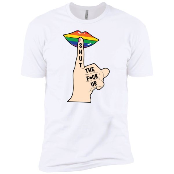 Shut The Fuck Up LGBT Shirt