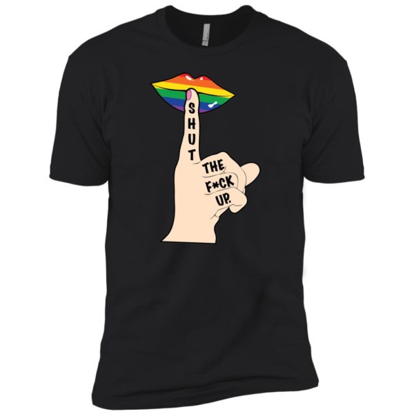 Shut The Fuck Up LGBT Shirt