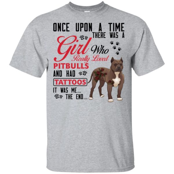 Once Upon A Time There Is A Girl Who Really Loved Pitbulls And Had Tattoos Shirt