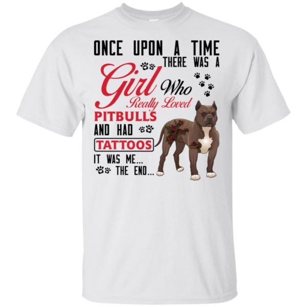 Once Upon A Time There Is A Girl Who Really Loved Pitbulls And Had Tattoos Shirt