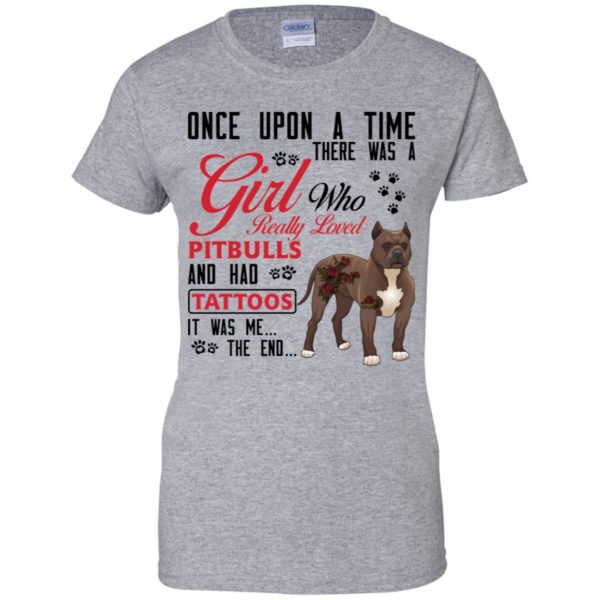 Once Upon A Time There Is A Girl Who Really Loved Pitbulls And Had Tattoos Shirt