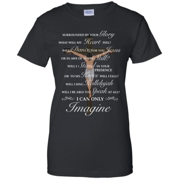 Jesus Cross Surrounded By Your Glory What Will My Heart Feel Shirt