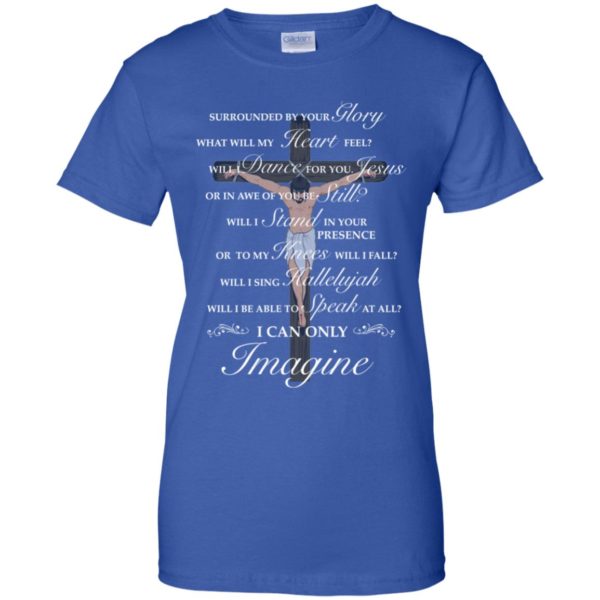 Jesus Cross Surrounded By Your Glory What Will My Heart Feel Shirt