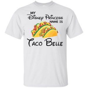 My Disney Princess name is Taco Belle Shirt