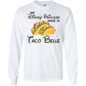 My Disney Princess name is Taco Belle Shirt