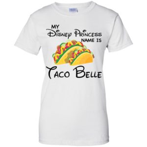 My Disney Princess name is Taco Belle Shirt