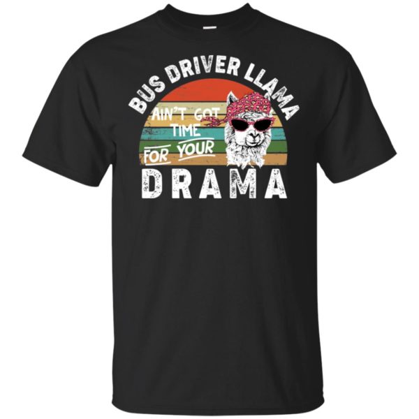 Bus Driver Llama Ain't Got Time For Your Drama Shirt