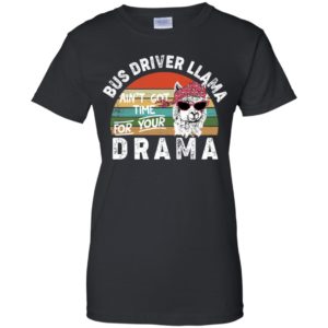 Bus Driver Llama Ain't Got Time For Your Drama Shirt
