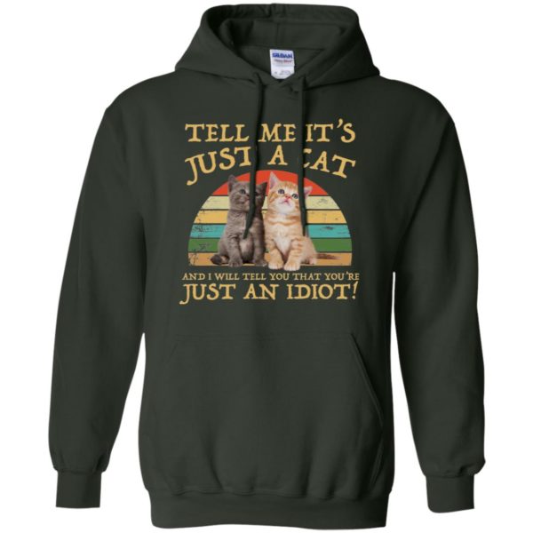 Tell Me It's Just A Cat and I'll Tell You That You're Just an Idiot Shirt