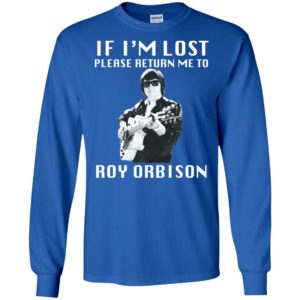 If I'm Lost Please Return Me To Roy Orbison Shirt