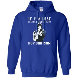 If I'm Lost Please Return Me To Roy Orbison Shirt