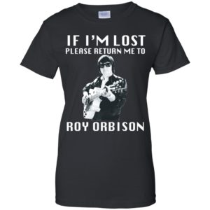 If I'm Lost Please Return Me To Roy Orbison Shirt