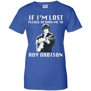 If I'm Lost Please Return Me To Roy Orbison Shirt