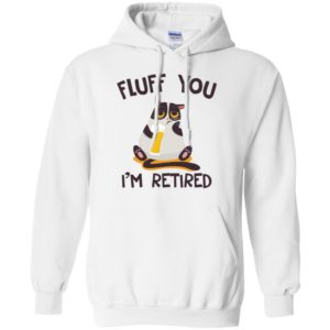 Distressed Cat Fluff You I'm Retired Shirt