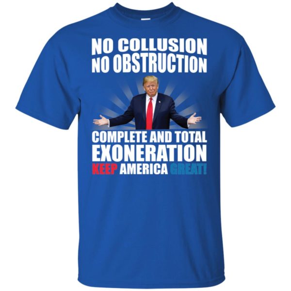 Trump No Collusion No Obstruction Complete And Total Exoneration Keep America Great Shirt