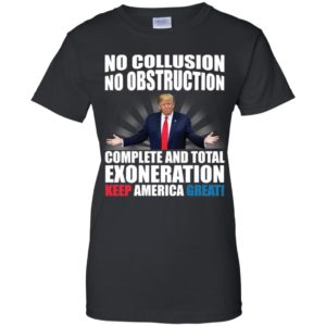 Trump No Collusion No Obstruction Complete And Total Exoneration Keep America Great Shirt