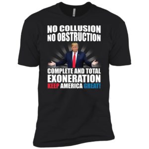 Trump No Collusion No Obstruction Complete And Total Exoneration Keep America Great Shirt