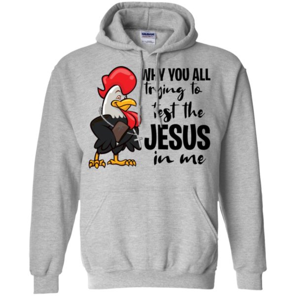 Chicken Why You All Trying To Test The Jesus In Me Shirt