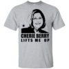 Cherie Berry Lifts Me Up Shirt