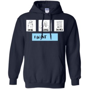 I Want Hug, Drink and Snack Shirt
