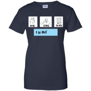 I Want Hug, Drink and Snack Shirt
