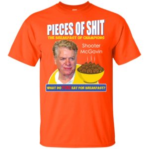 Pieces of Shit The Breakfast of Champions What Do You Eat for Breakfast Shooter McGavin Shirt