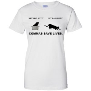 Let's Eat Kitty Commas Save Lives Shirt