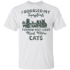 I Googled My Symptoms Turned Out I Just Need More Cats Shirt