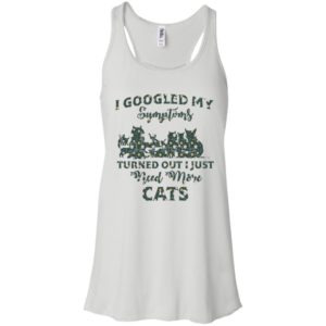 I Googled My Symptoms Turned Out I Just Need More Cats Shirt