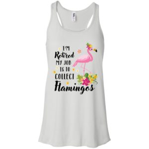 I’m Retired My Job Is To Collect Flamingos Shirt