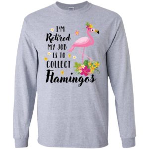 I’m Retired My Job Is To Collect Flamingos Shirt