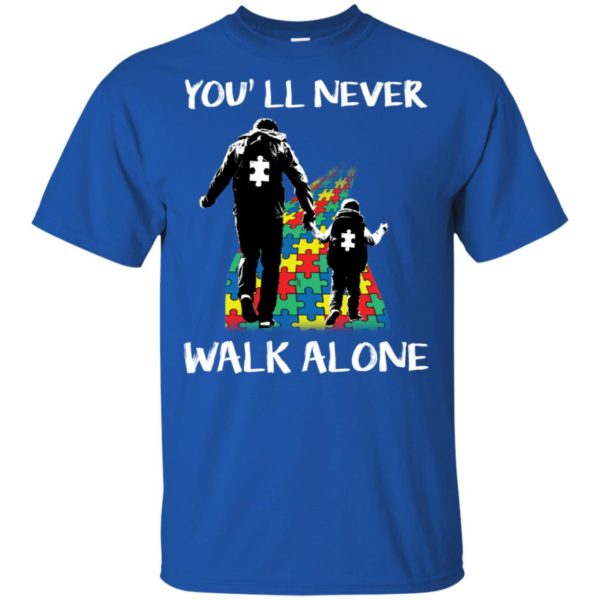 Autism Dad You'll Never Walk Alone Autism Awareness Shirt