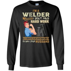 I'm A Welder Because I Don't Mind Hard Work Shirt