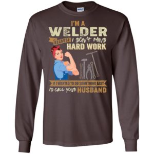 I'm A Welder Because I Don't Mind Hard Work Shirt