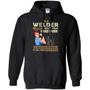I'm A Welder Because I Don't Mind Hard Work Shirt